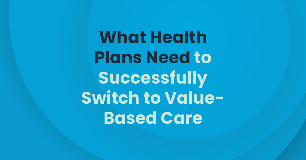 ClarisHealth | What Health Plans Need to Successfully Switch to Value ...