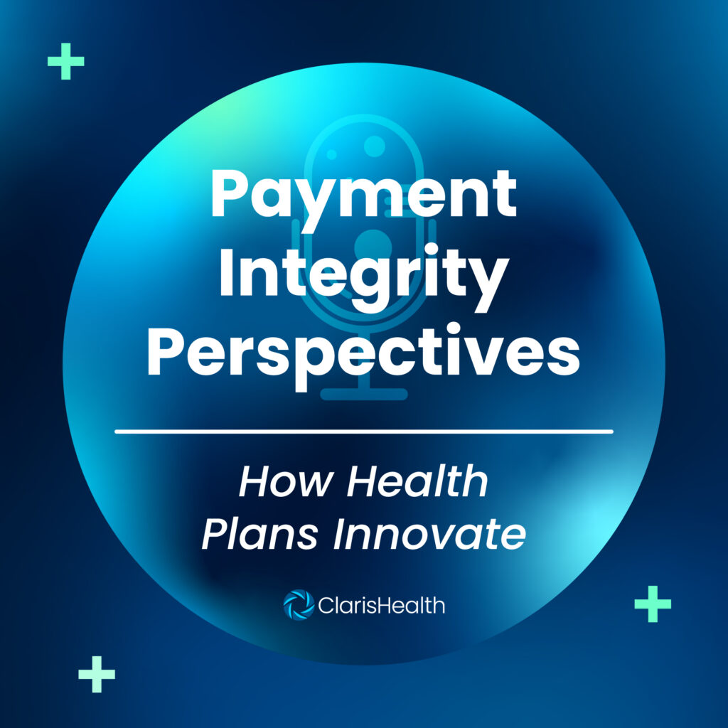 Introducing Payment Integrity Perspectives, A New Podcast from ClarisHealth