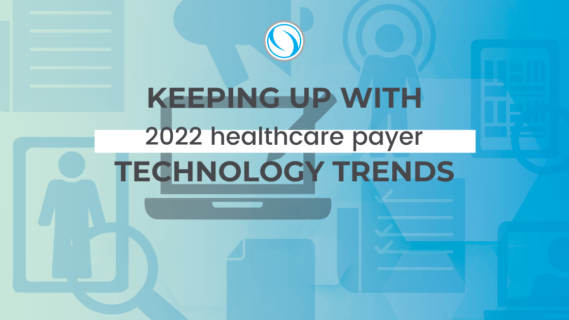 ClarisHealth | Keeping Up With 2022 Healthcare Payer Technology Trends